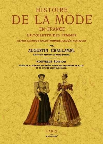 Histoire de la mode en france, la toilette des femmes depuis l'epoque gallo-romaine jusqu'a nous jou