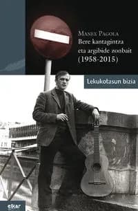 Bere kantugintza eta argibide zonbait : 1958-2015 : lekukotasun bizia