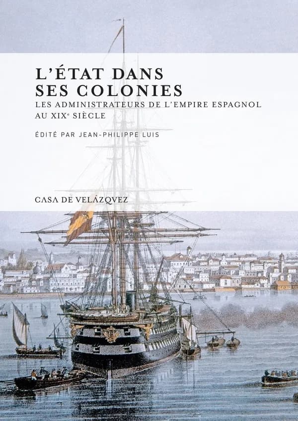 L'État dans ses colonies : les administrateurs de l'empire espagnol au XIXe siècle
