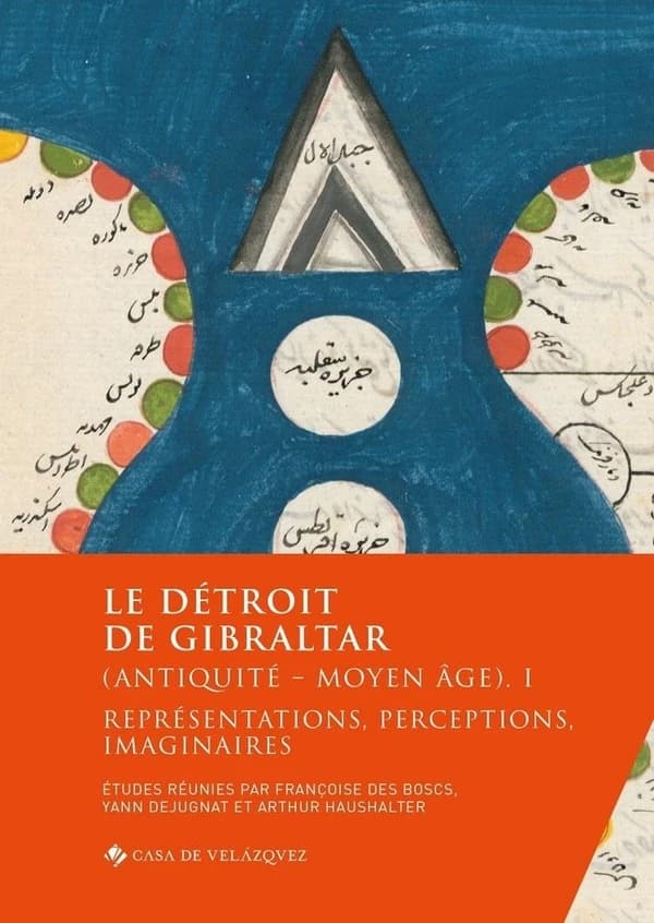 Le détroit de Gibraltar : Antiquité et Moyen âge. I, Représentations, perceptions, imaginaires