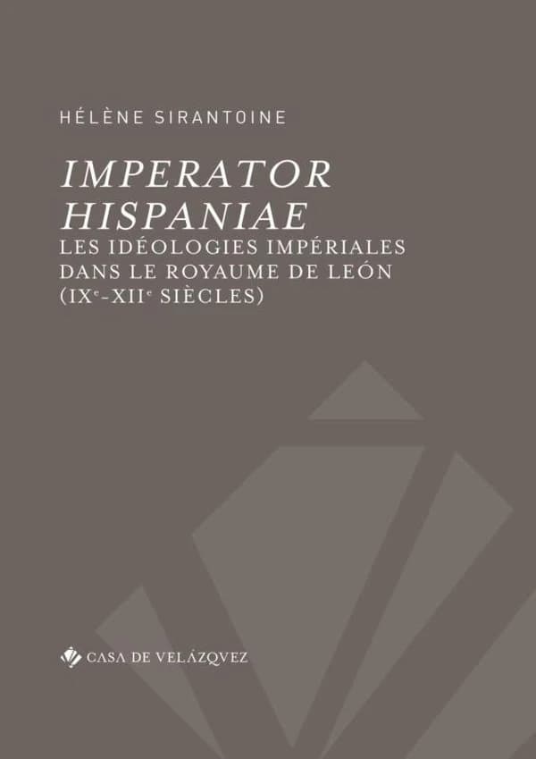 Imperator hispaniae ; les idéologies impériales dans le royaume de León (IXe-XIIe siècles)