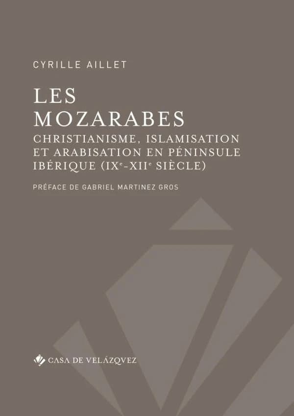 Les mozarabes ; christianisme et arabisation en péninsule ibérique (IXe-XIIe siècle)
