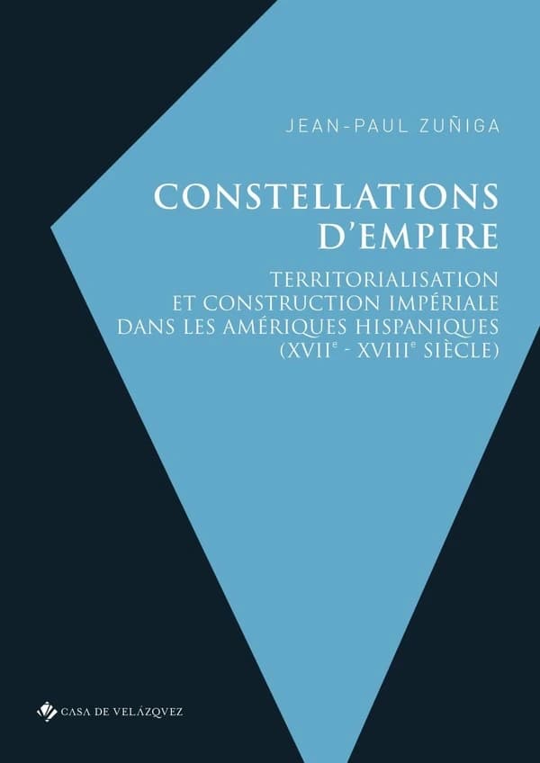 Constellations d'empire : territorialisation et construction impériale dans les Amériques hispaniques, XVIIe-XVIIIe siècle