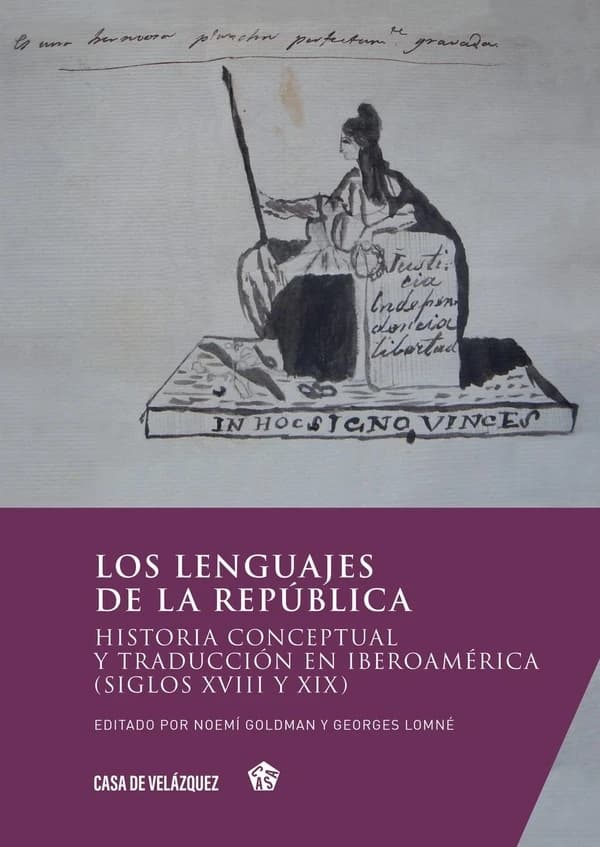 Los lenguajes de la república : historia conceptual y traducción en Iberoamérica, siglos XVIII y XIX