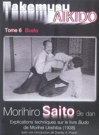 Takemusu aïkido. Tome 6, Budo : explications techniques sur le livre "Budo" de Morihei Ueshiba, 1938