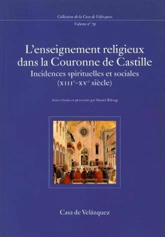 L'enseignement religieux dans la couronne de Castille : incidences spirituelles et sociales, XIIIe-XVe siècle : colloque tenu à la Casa de Velázquez, 17-18 février 1997