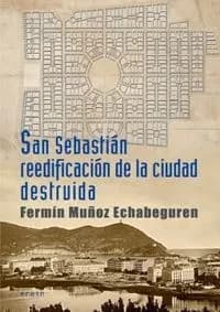 San Sebastián, reedificación de la ciudad destruída : crónica de 1813 a 1840