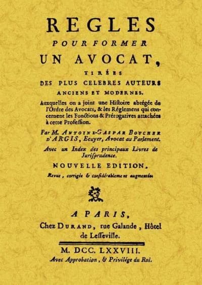Règles pour former un avocat, tirées des plus célèbres auteurs anciens et modernes, auxquelles on a joint une histoire abrégée de l'Ordre des avocats, et les règlemens qui concernent les fonctions et prérogatives attachées à cette profession