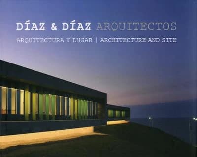 Díaz & Díaz arquitectos ; architectura y lugar ; architecture and site