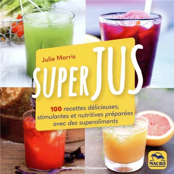 Superjus ; 100 recettes délicieuses et nutritives préparées avec des superaliments (2e édition)