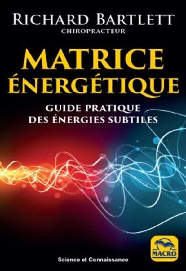 Matrice énergétique ; guide pratique des énergies subtiles