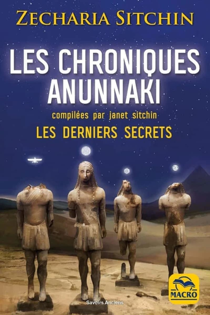 Les chroniques Anunnaki ; les derniers secrets (2e édition)