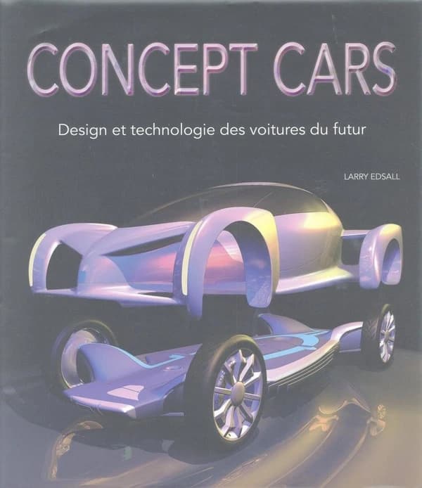 Concept cars ; design et technologie des voitures du futur