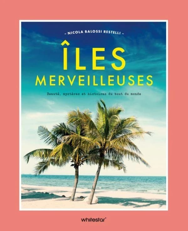 Îles merveilleuses : Beauté, mystères et histoires du bout du monde
