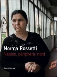 Norma Rossetti : Naples, périphérie Nord : [exposition, Paris, Istituto italiano di cultura, 10 juin-10 juillet 2009]