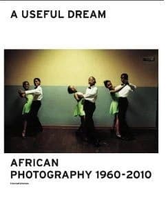 A useful dream : African photography, 1960 2010 : [exhibition,, Centre for fine arts, Brussels, June 26-September 26, 2010]