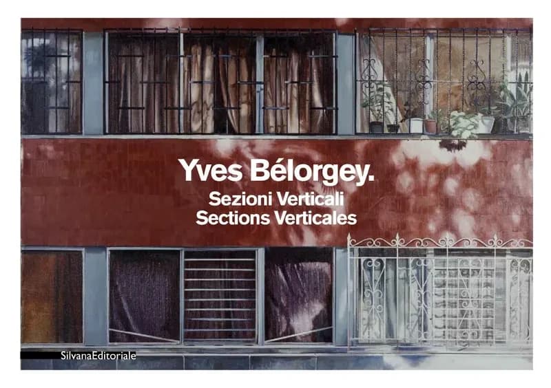 Yves Bélorgey, Sezioni verticali : [esposizione, Milano, Galleria Gruppo credito Valtellinese, 14 maggio-11 luglio 2010, Acireale, Galleria credito Siciliano, 28 luglio-28 novembre 2010]