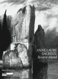 Anne Laure Sacriste, Reverse Island : [exposition au Musée d'art moderne de Saint-Étienne Métropole, 18 décembre 2010-13 février 2011]