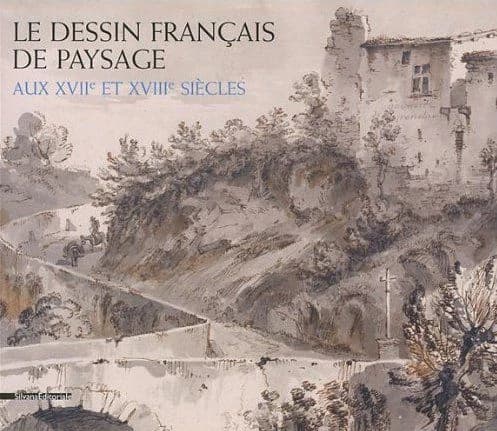 Le dessin français de paysage : aux XVIIe et XVIIIe siècles : [exposition, Sceaux, Musée de l'Île-de-France, Petit château du Domaine de Sceaux, 13 mai-15 août 2011]