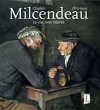 Charles Milcendeau, 1872-1919 : sa vie son oeuvre : [exposition, Les Lucs-sur-Boulogne, Historial de la Vendée, 7 avril-8 juillet 2012]