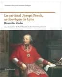 Le cardinal Joseph Fesch, archevêque de Lyon : nouvelles études