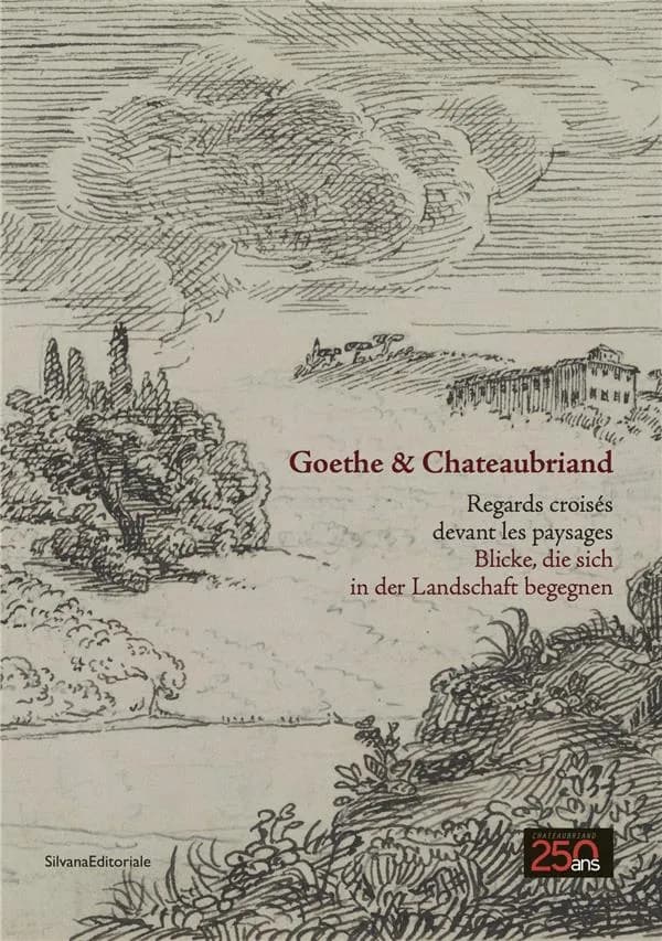 Goethe & Chateaubriand : regards croisés devant les paysages : [exposition, Maison de Chateaubriand, Châtenay-Malabry, 19 mai 2018 -19 août 2018]
