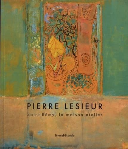 Pierre Lesieur - Saint-Rémy, la maison atelier