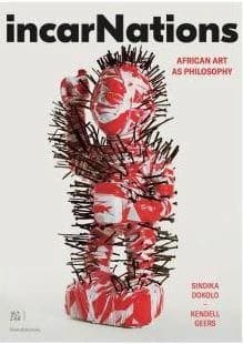 IncarNations, African art as philosophy : [exhibition, Brussels, BOZAR-Centre for fine arts, 28 June-6 October 2019]
