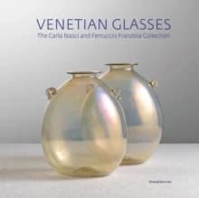 Venetian glasses : the Carla Nasci and Ferruccio Franzoia collection ([English ed.]) edited by Tiziana Casagrande and Ferruccio Franzoia