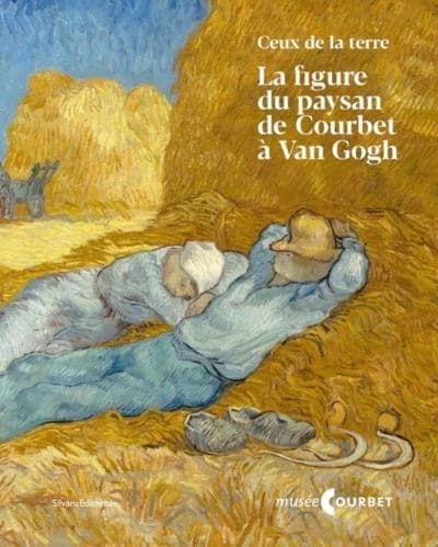 Ceux de la terre : la figure du paysan de Courbet à Van Gogh : [exposition, Ornans, Musée Gustave Courbet, 27 juin-16 octobre 2022]