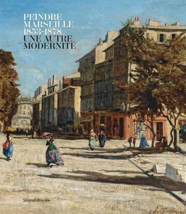 Peindre Marseille, 1853-1878 : une autre modernité : [exposition, Marseille, Musée des beaux-arts, 18 mai-22 septembre 2024]