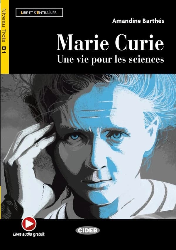 Marie Curie : une vie pour les sciences : niveau B1