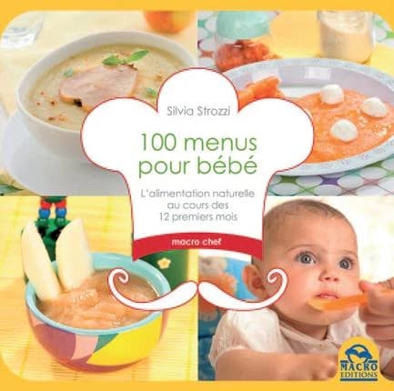 100 menus pour bébé ; l'alimentation naturelle au cours des 12 premiers mois