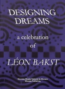 Designing dreams, a celebration of Léon Bakst : [exposition, Monaco, Nouveau musée national, 23 octobre 2016-15 janvier 2017]