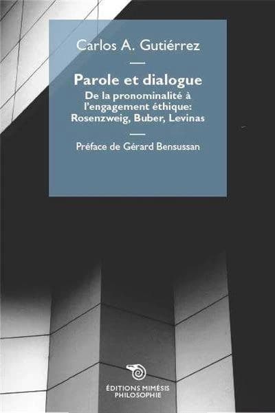 Parole et dialogue : de la pronominalité à l'engagement éthique : Rosenzweig, Buber, Levinas