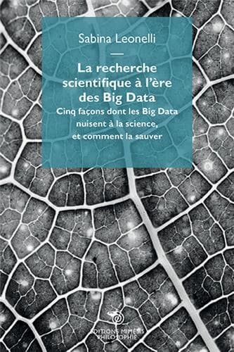 La recherche scientifique à l'ère des Big Data : Cinq façons dont les Big Data nuisent à la science et comment la sauver