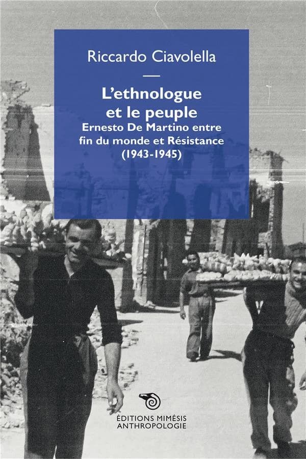 L'ethnologue et le peuple : Ernesto De Martino entre fin du monde et Résistance, 1943-1945