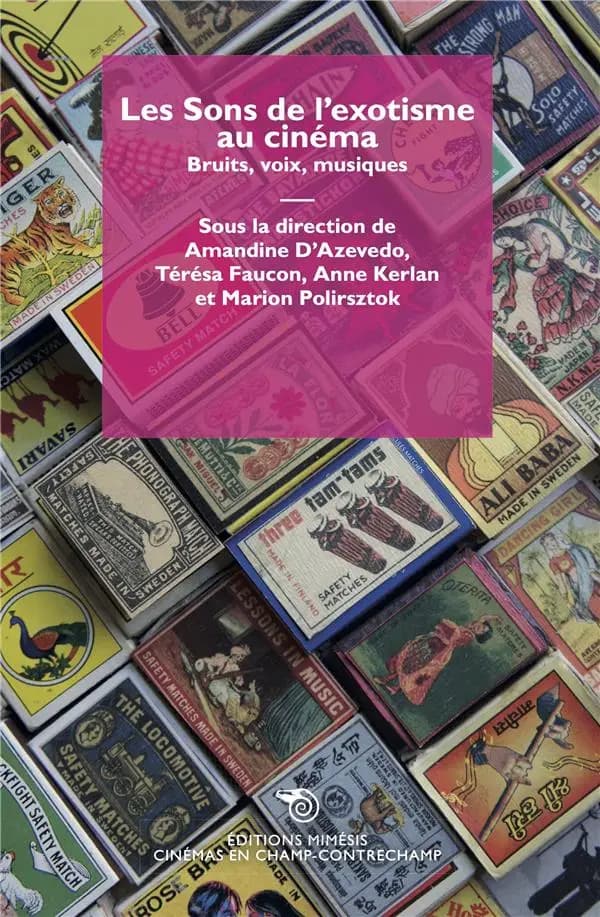 Les sons de l'exotisme au cinéma : bruits, voix, musiques : [actes du colloque tenu à Paris les 13 et 14 novembre 2019]