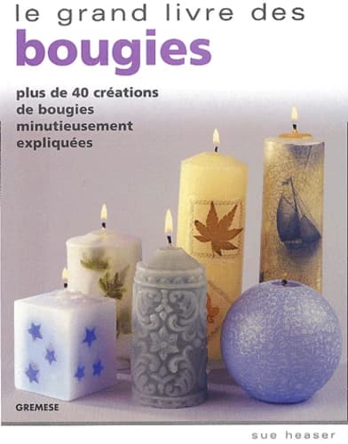 Le grand livre des bougies. Plus de 40 créations de bougies minutieusement expliquées
