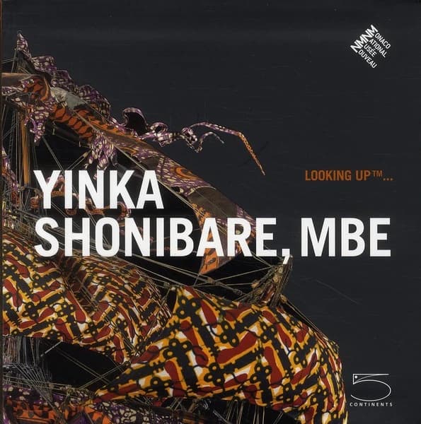 Yinka Shonibare, MBE : looking up... : [exposition, Monaco, Nouveau musée national, 8 juin 2010-16 janvier 2011]