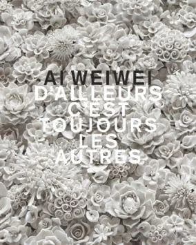 Ai Weiwei, D'ailleurs c'est toujours les autres : [exposition, Lausanne, Musée cantonal des beaux-arts, 21 septembre 2017-28 janvier 2018]