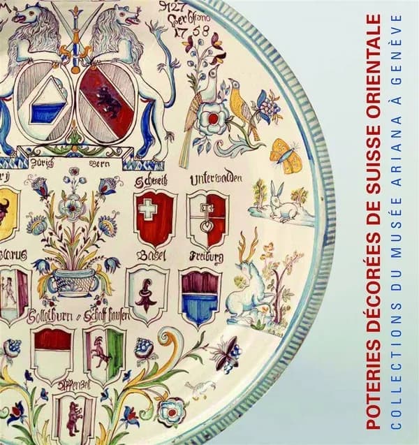 Poteries décorées de Suisse alémanique, 17e -19e siècles : collections du Musée Ariana à Genève : [exposition, Genève, Musée Ariana, 9 juin 2017-18 février 2018]