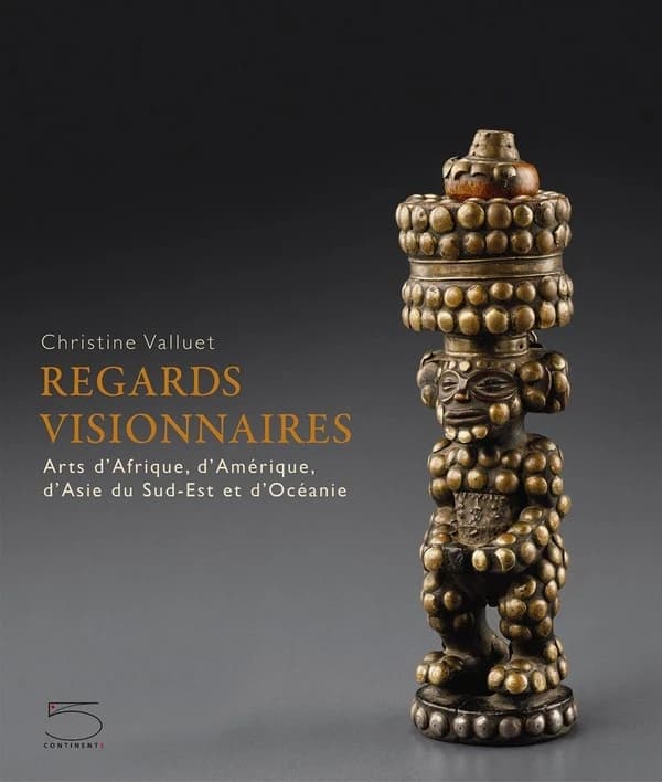 Regards visionnaires : arts d'Afrique, d'Amérique, d'Asie du Sud-Est et d'Océanie