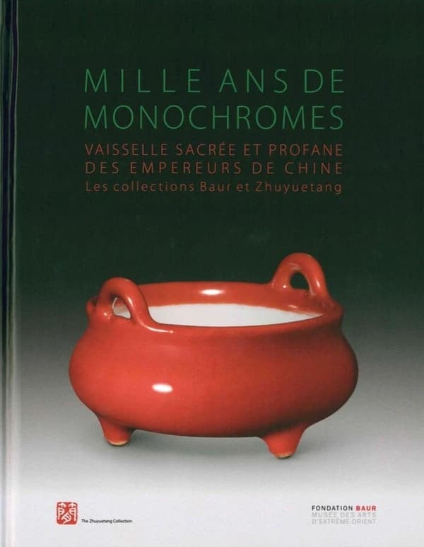 Mille ans de monochromes : vaisselle sacrée et profane des empereurs de Chine : les collections Baur et Zhuyuetang : [exposition, Genève, Fondation Baur, Musée des arts d'Extrême-Orient, 27 septembre 2018-3 février 2019]