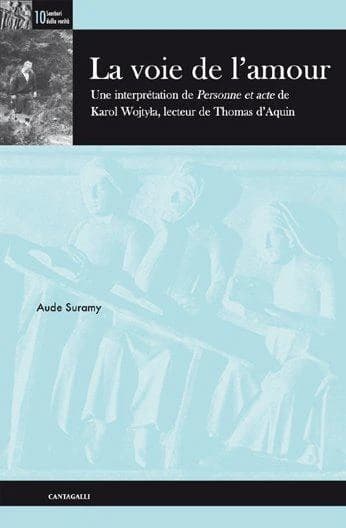 La voie de l'amour ; une interprétation de "Personne et acte" de Karol Wojtyla, lecteur de Thomas d'Aquin