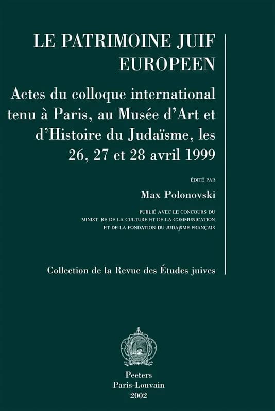 Le patrimoine juif européen : actes du colloque international tenu à Paris, au Musée d'art et d'histoire du judaïsme, les 26, 27 et 28 janvier 1999