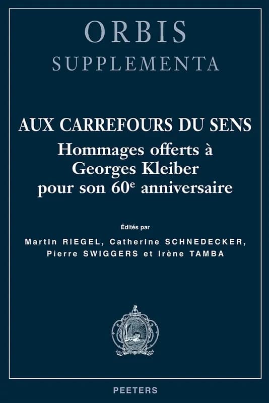 Aux carrefours du sens : hommages offerts à Georges Kleiber pour son 60e anniversaire