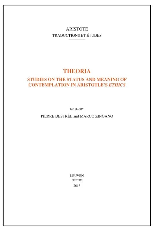 Theoria : studies on the status and meaning of contemplation in Aristotle's "Ethics"