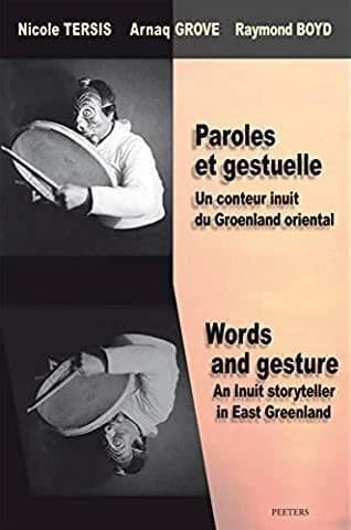 Paroles et gestuelle : un conteur inuit du Groenland oriental : Word and gesture : an Inuit storyteller in East Greenland