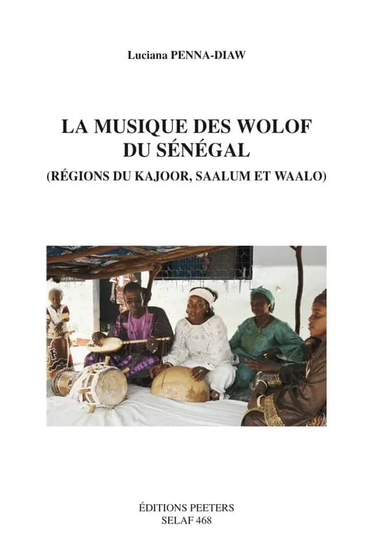 La musique des Wolof du Sénégal : régions du Kajoor, Saalum et Waalo